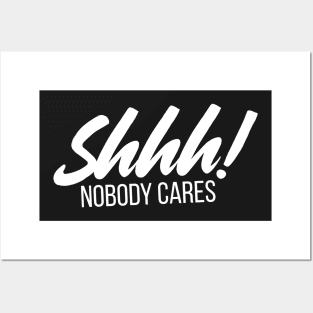 Shhh! Nobody Cares Funny Insult Posters and Art